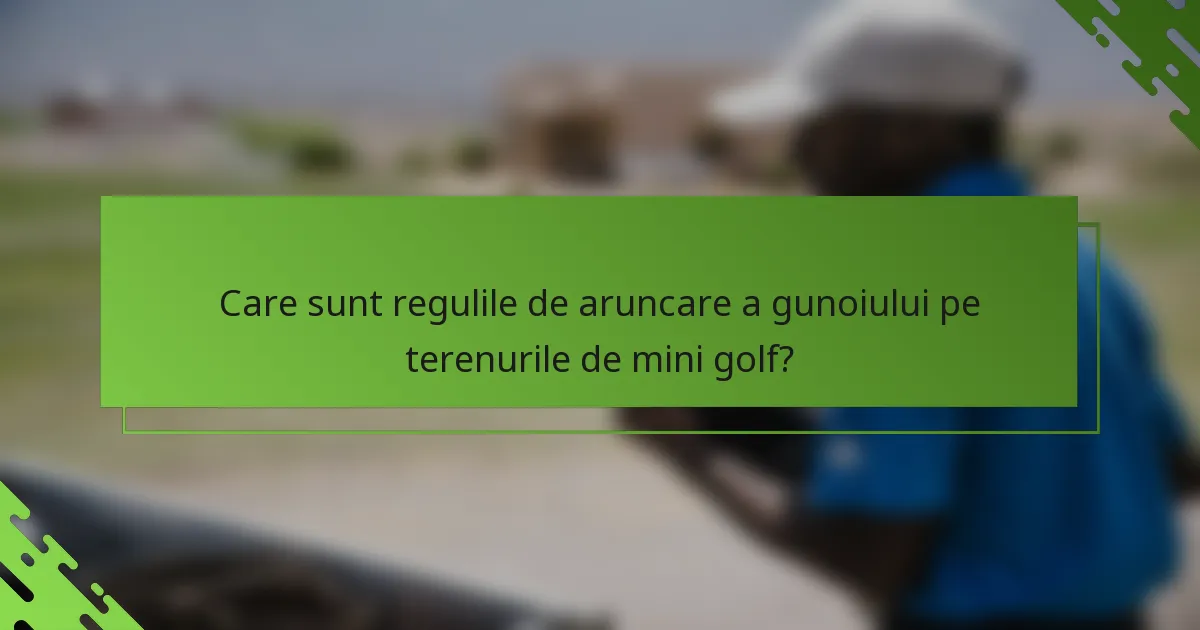 Care sunt regulile de aruncare a gunoiului pe terenurile de mini golf?