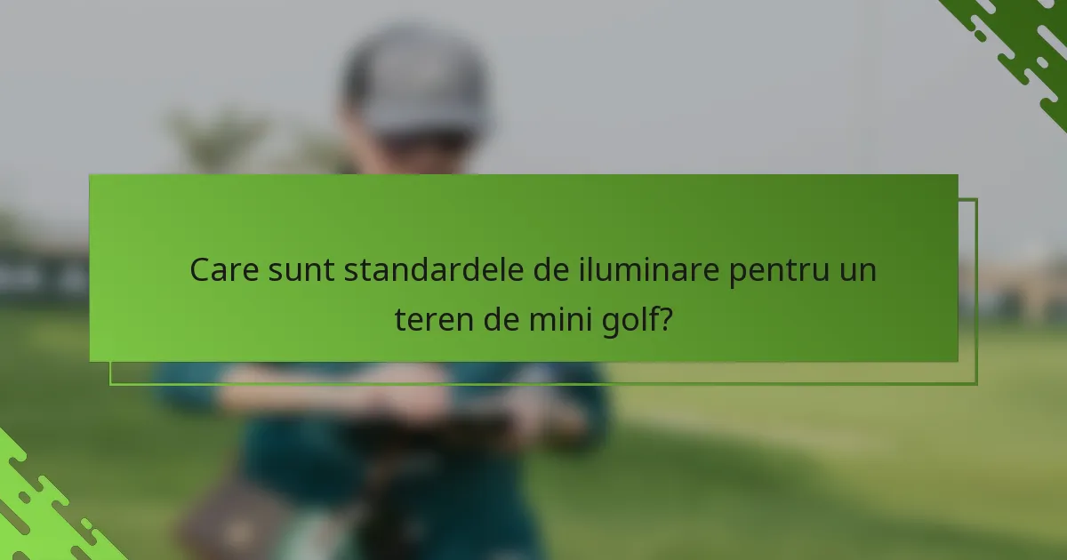 Care sunt standardele de iluminare pentru un teren de mini golf?