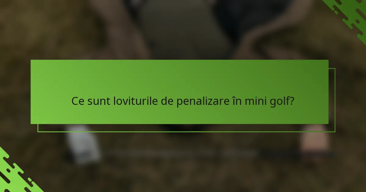 Ce sunt loviturile de penalizare în mini golf?