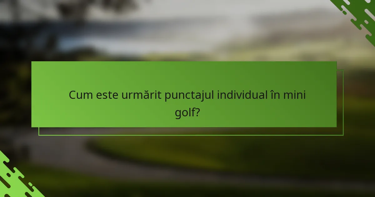 Cum este urmărit punctajul individual în mini golf?
