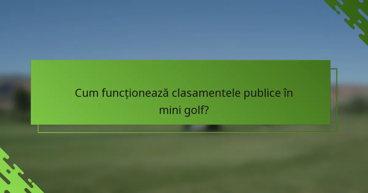 Cum funcționează clasamentele publice în mini golf?