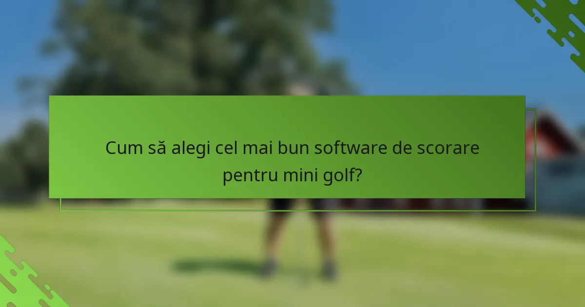 Cum să alegi cel mai bun software de scorare pentru mini golf?
